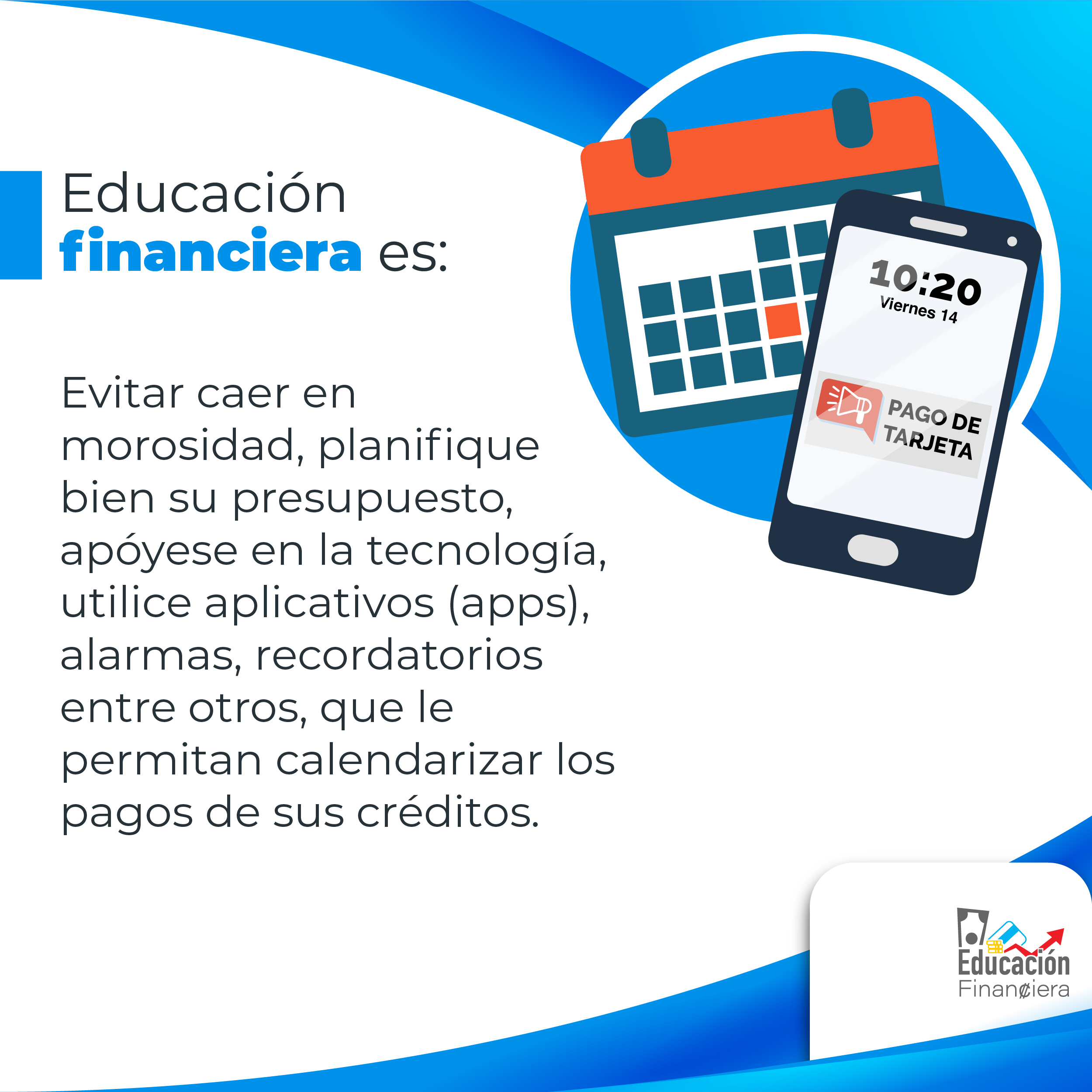 Educación financiera es evitar caer en morosidad, planifique bien su presupuesto, apóyese en la tecnología, utilice aplicativos